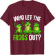 Who Let The Frogs Out Kids Girls Women Frogs T-Shirt - T-Shirt | Maroon
