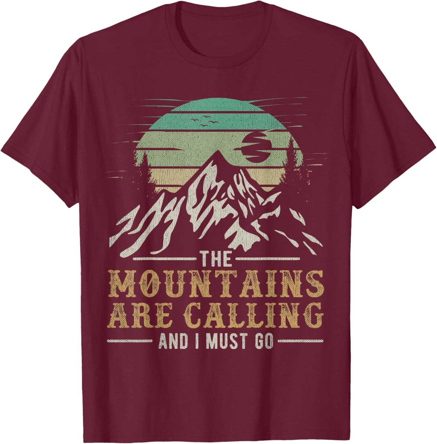 Funny Hiking The Mountains Are Calling And I Must Go T-Shirt - T-Shirt | Maroon