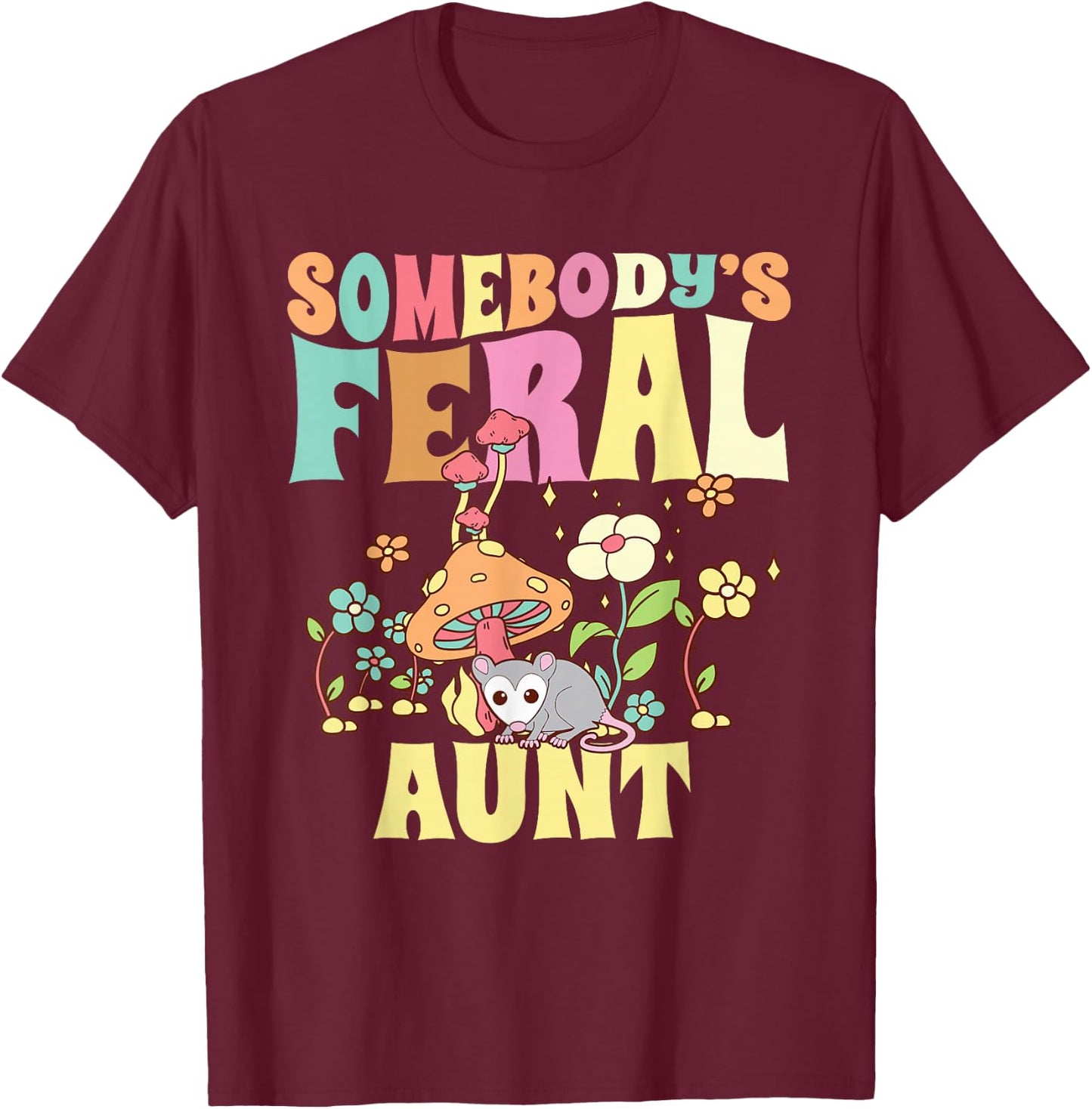 Somebody's Feral Aunt Opossum Wild Auntie Groovy Mushroom T-Shirt - T-Shirt | Maroon