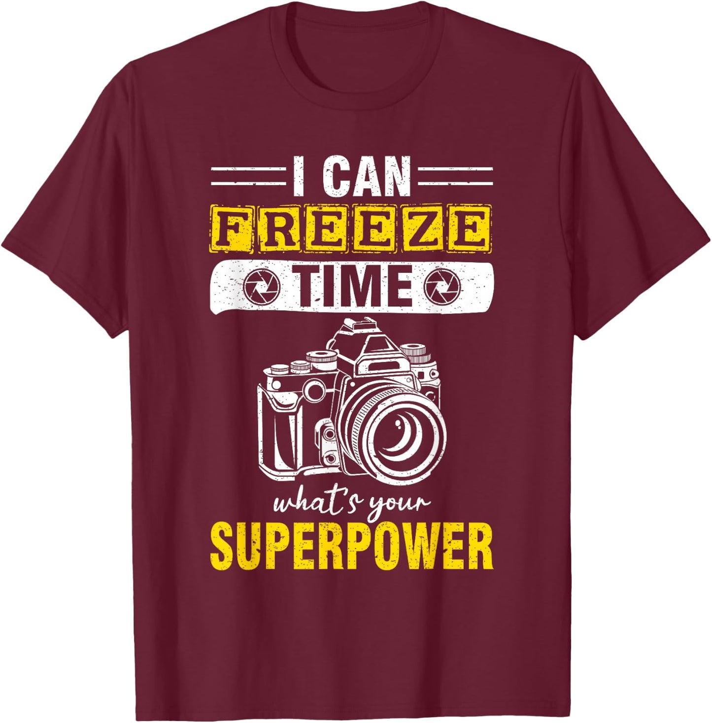 I Can Freeze Time What's Your Superpower photography T-Shirt - T-Shirt | Maroon