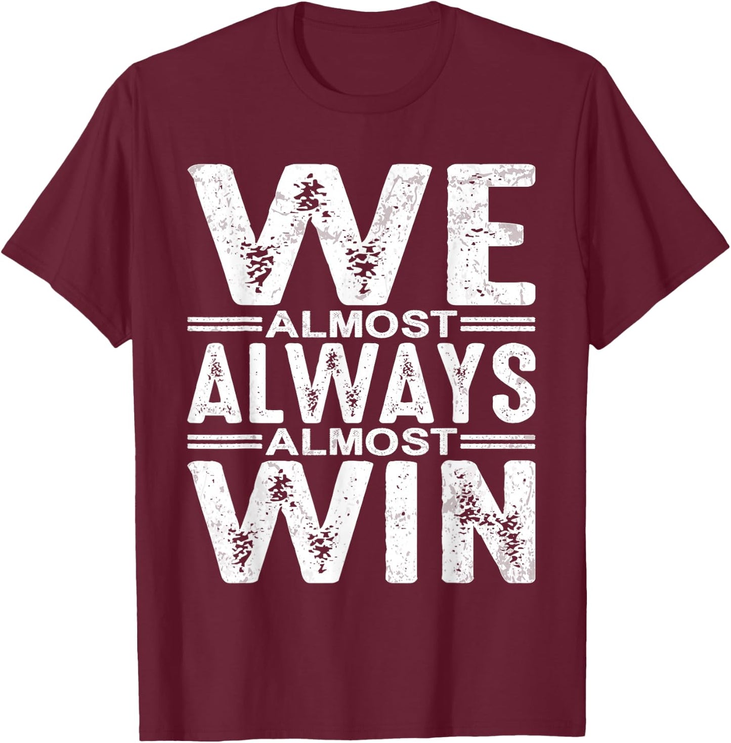 We Almost Always Almost Win T-Shirt - T-Shirt | Maroon