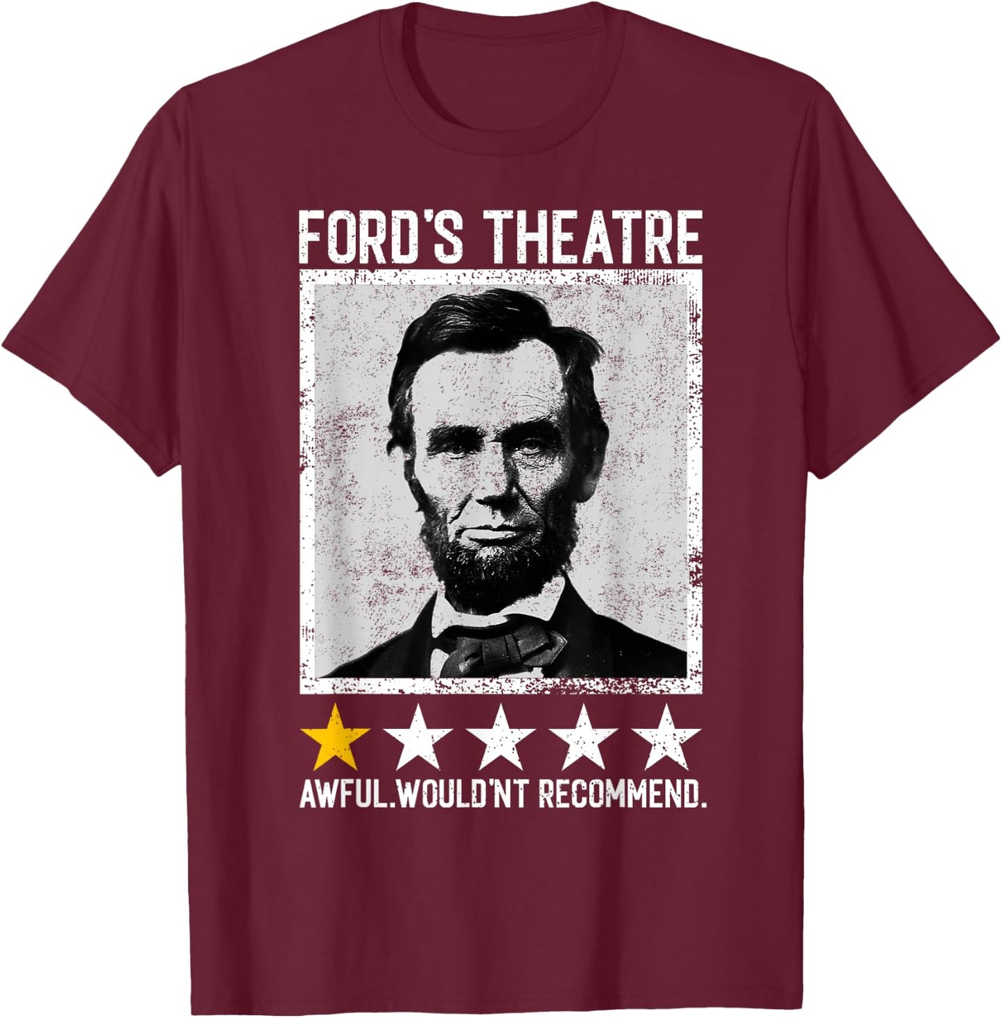 Abraham Lincoln Ford's Theatre Would Not Recommend Joke T-Shirt - T-Shirt | Maroon