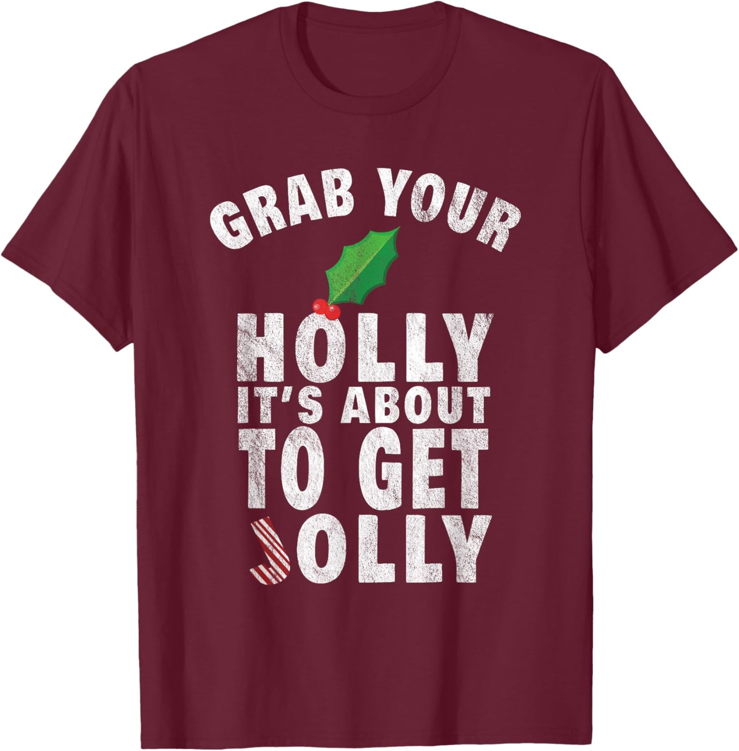 Grab Your Holly It's About to Get Jolly Vintage Xmas Shirt T-Shirt - T-Shirt | Maroon