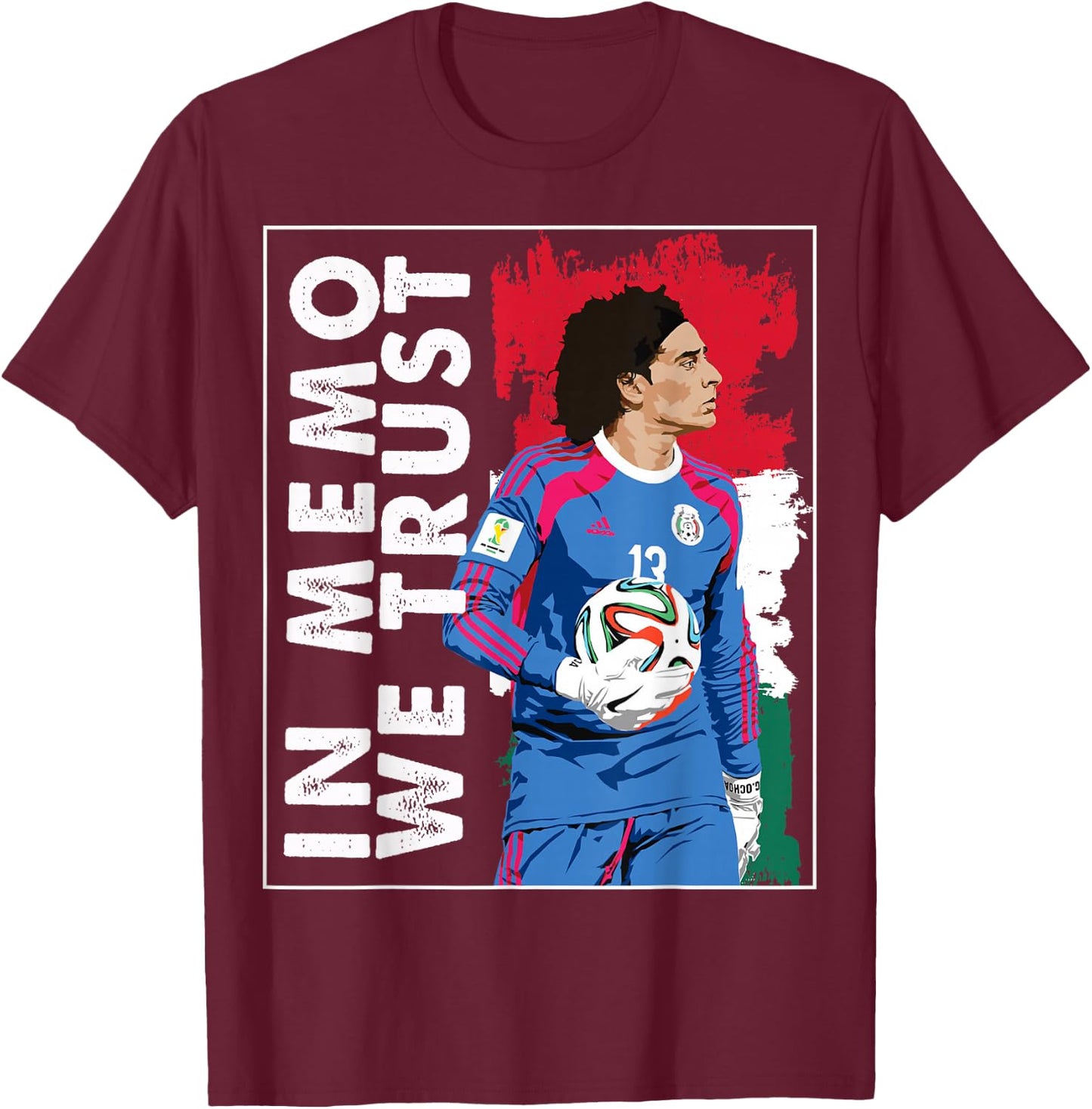 in Memo Ochoa we Trust Mexican Soccer T-Shirt - T-Shirt | Maroon