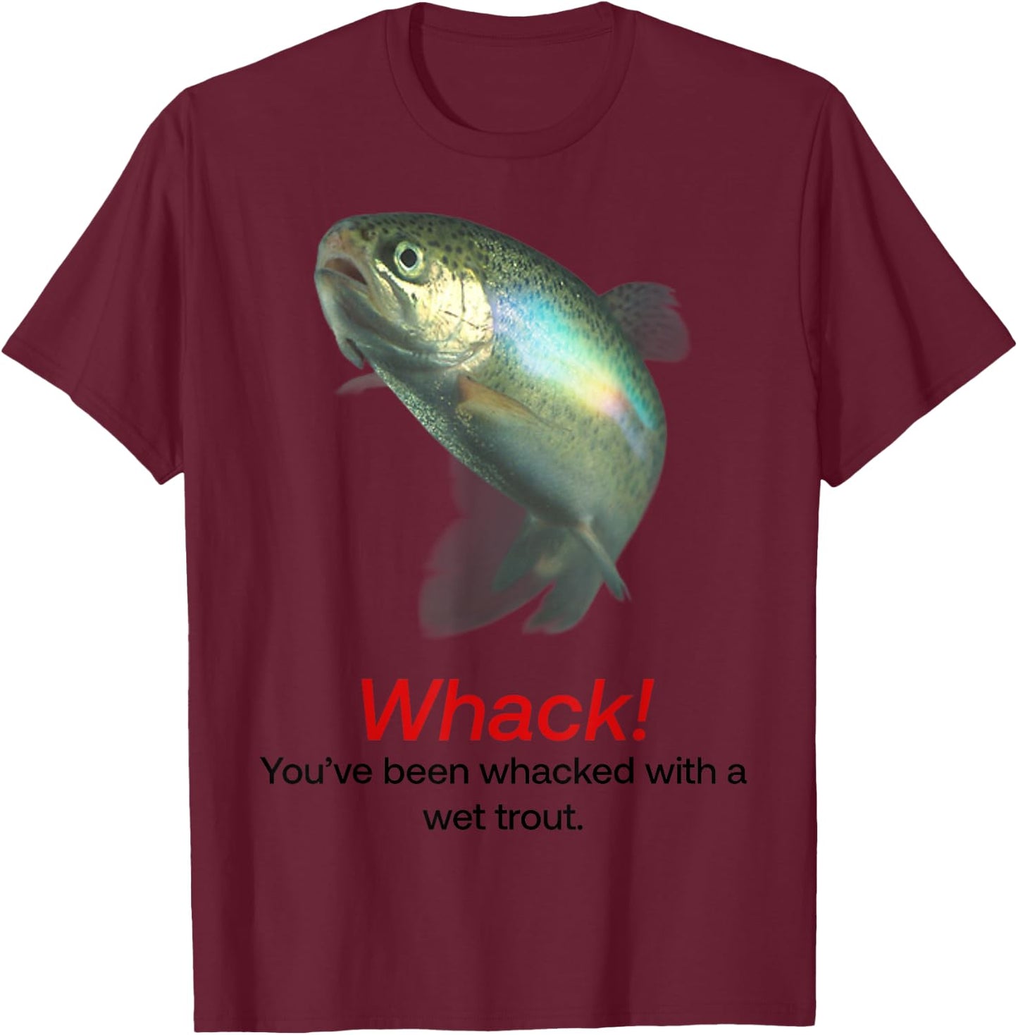 Whack You’ve Been Whacked With A Wet Trout T-Shirt - T-Shirt | Maroon