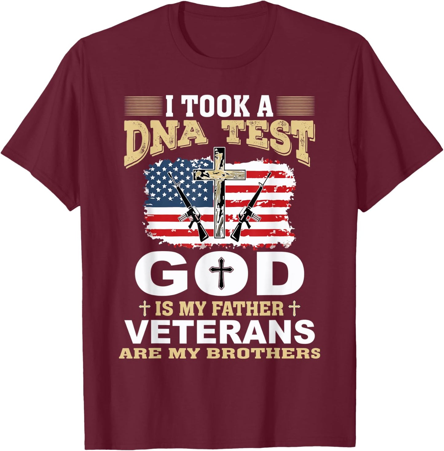 I Took a DNA Test God is my Father Veterans are my Brothers T-Shirt - T-Shirt | Maroon