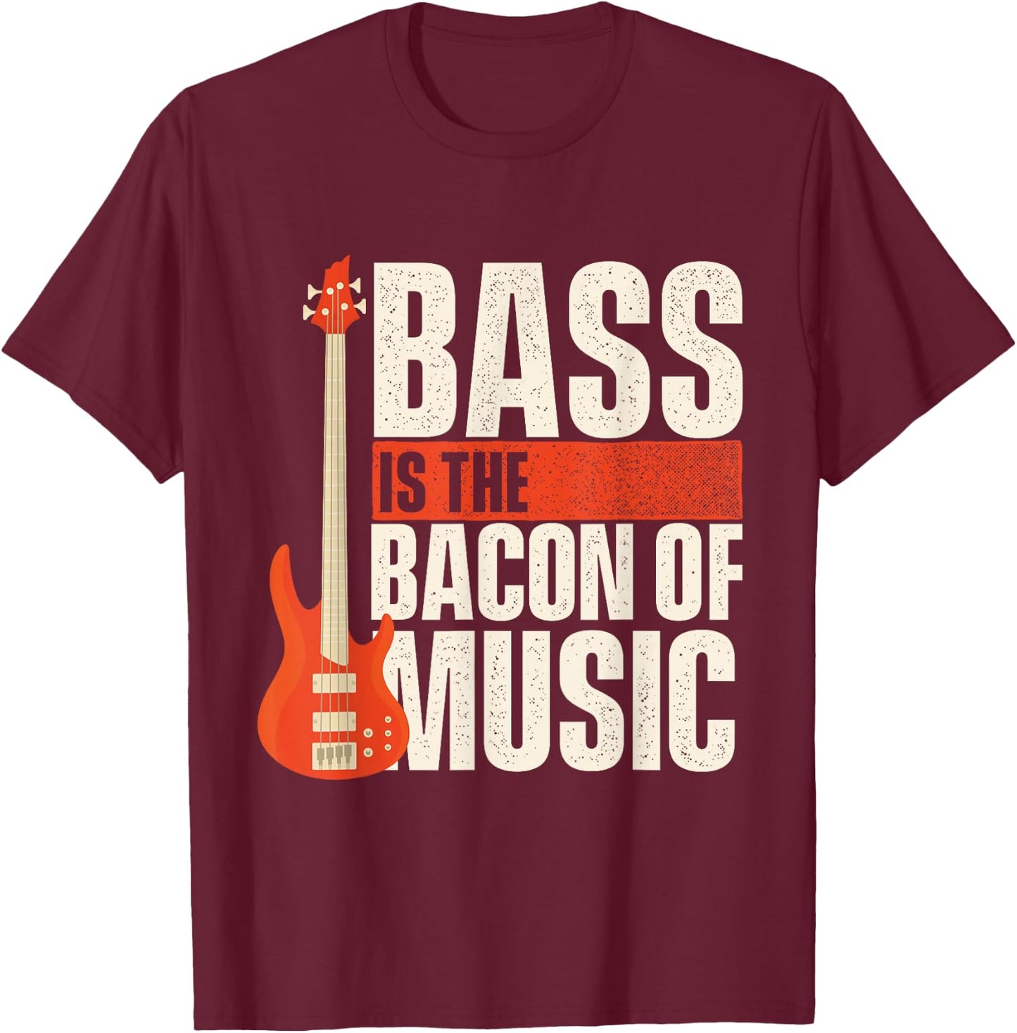Bass Is The Bacon Of Music - Bassist Musician Bass Guitar T-Shirt - T-Shirt | Maroon