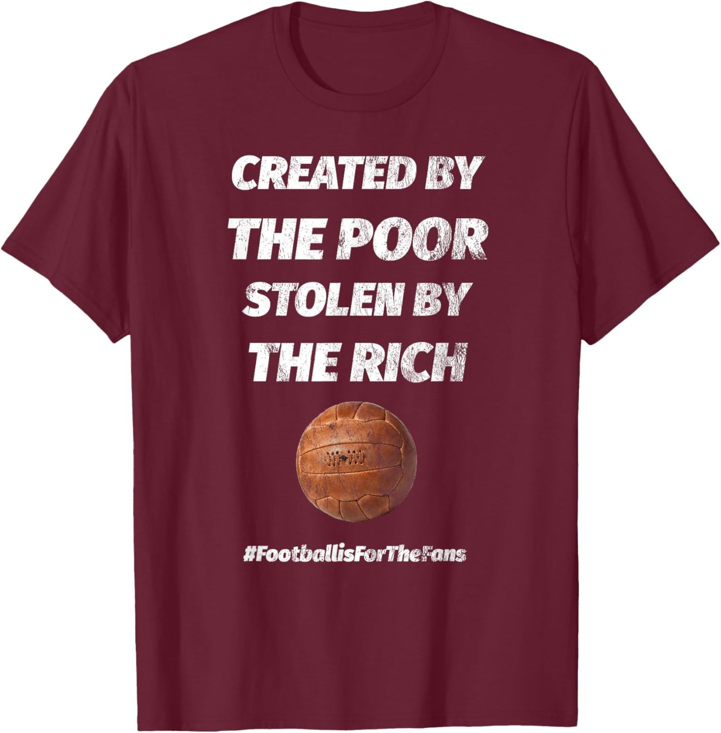 Created By The Poor Stolen By The Rich Football T-Shirt - T-Shirt | Maroon