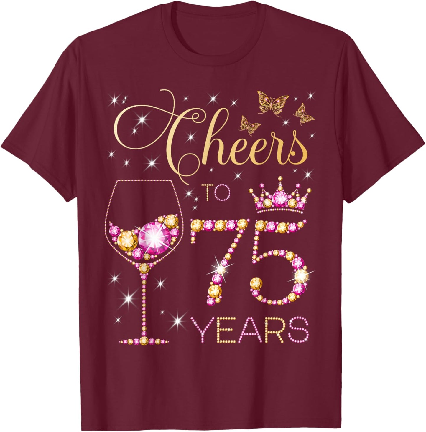 Cheers to 75 Years Old 75th Birthday Party Women 75th Bday T-Shirt - T-Shirt | Maroon