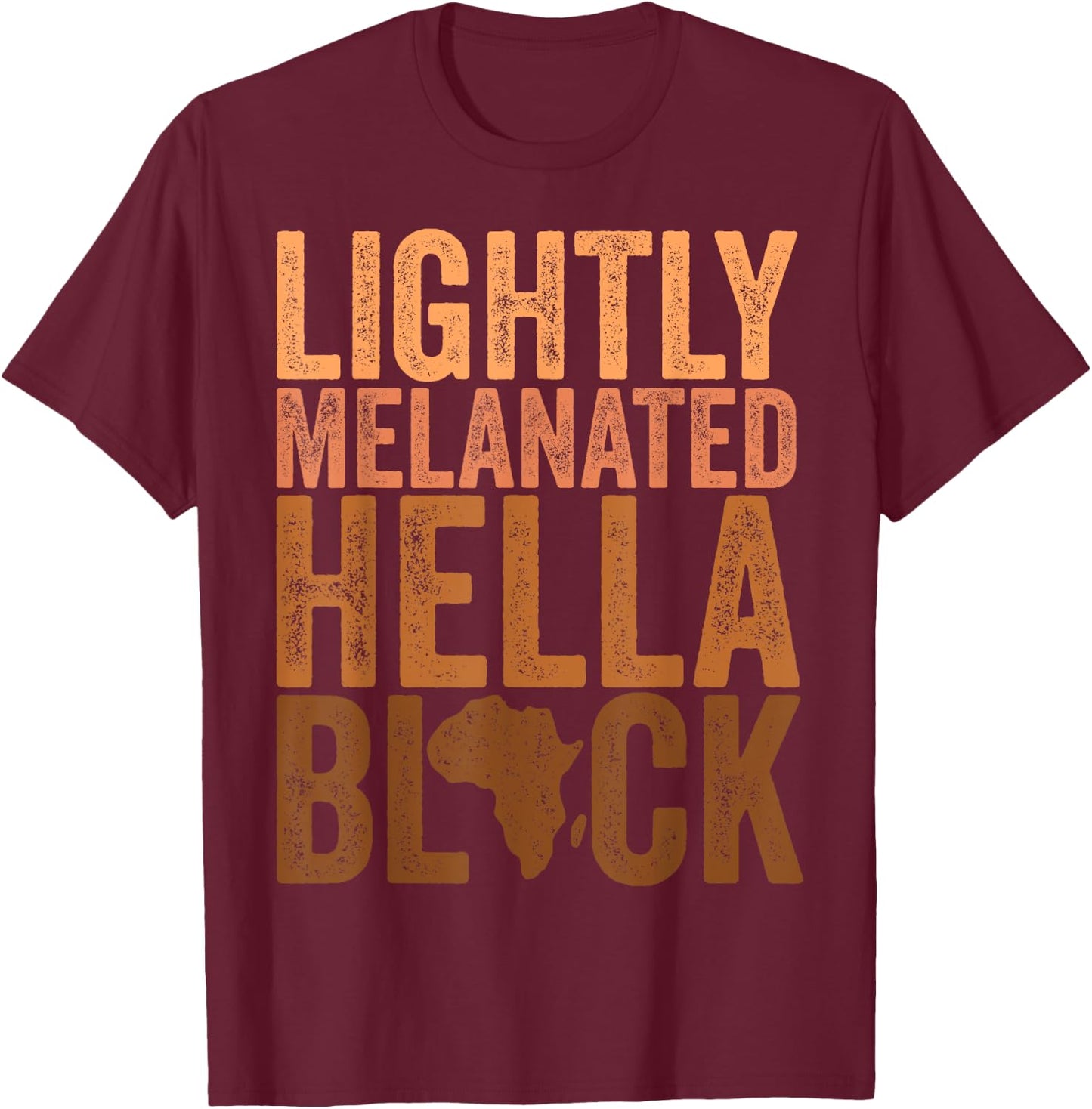 Black History Month Melanin Lightly Melanated Hella Black T-Shirt - T-Shirt | Maroon