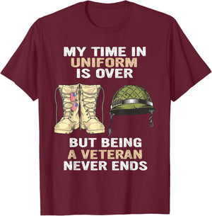 My Time In Uniform Is Over But Being A Veteran Never Ends T-Shirt - T-Shirt | Maroon