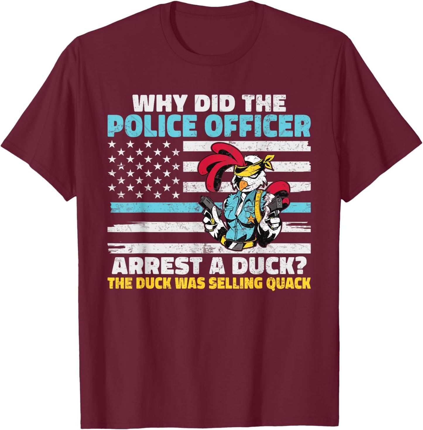 Why did the Police Officer arrest a Duck funny Police T-Shirt - T-Shirt | Maroon