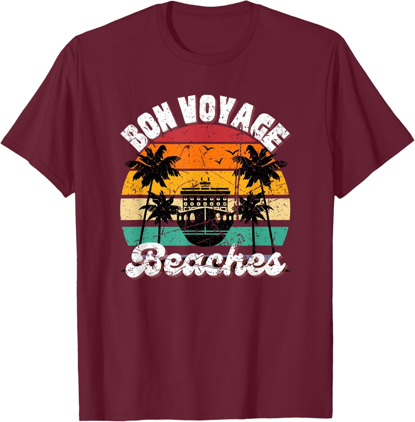 Bon Voyage Beaches Cruise Ship Graphic For Cruisers Trip- Men Women T-Shirt - T-Shirt | Maroon