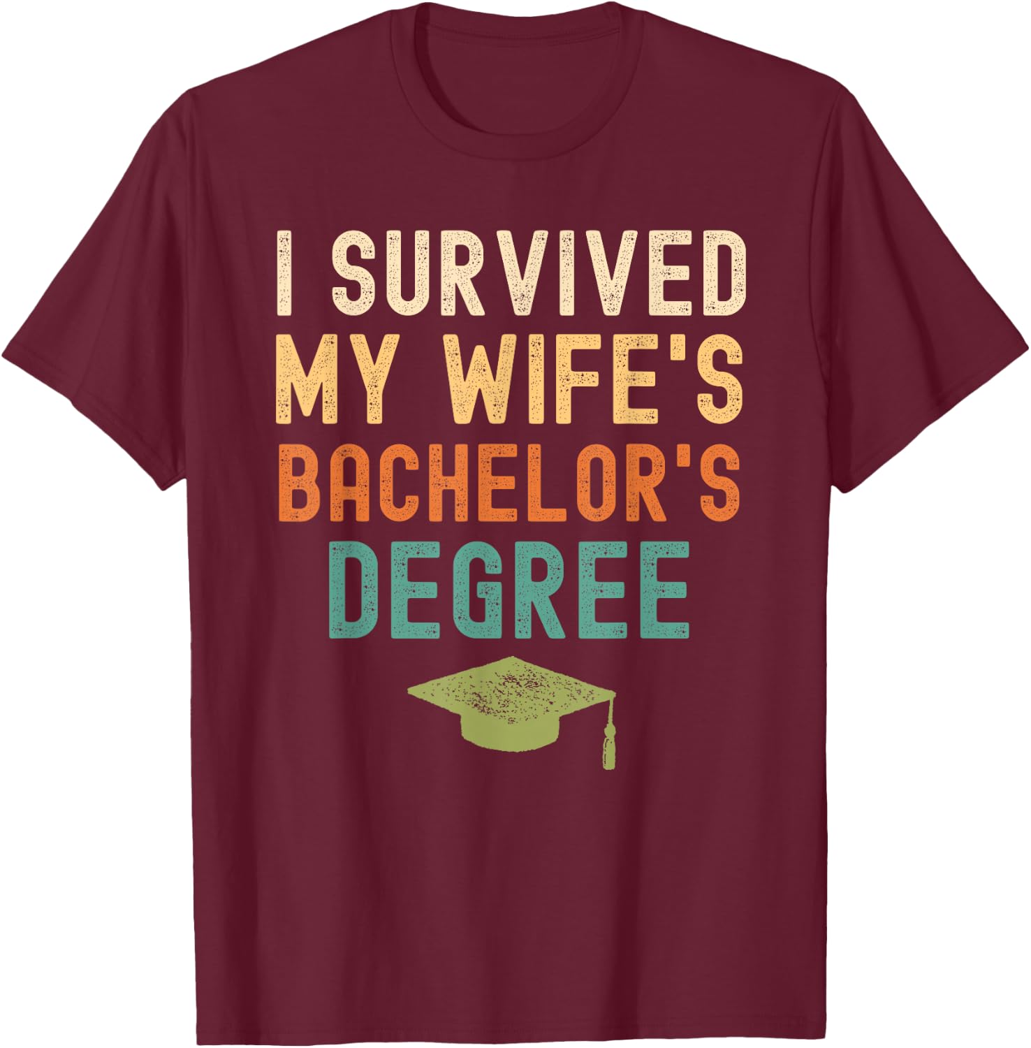 I Survived My wife's bachelor's Degree graduation vintage T-Shirt - T-Shirt | Maroon