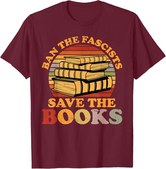 Ban The Fascists Save The Books Funny Book Lover Worm Nerd T-Shirt - T-Shirt | Maroon