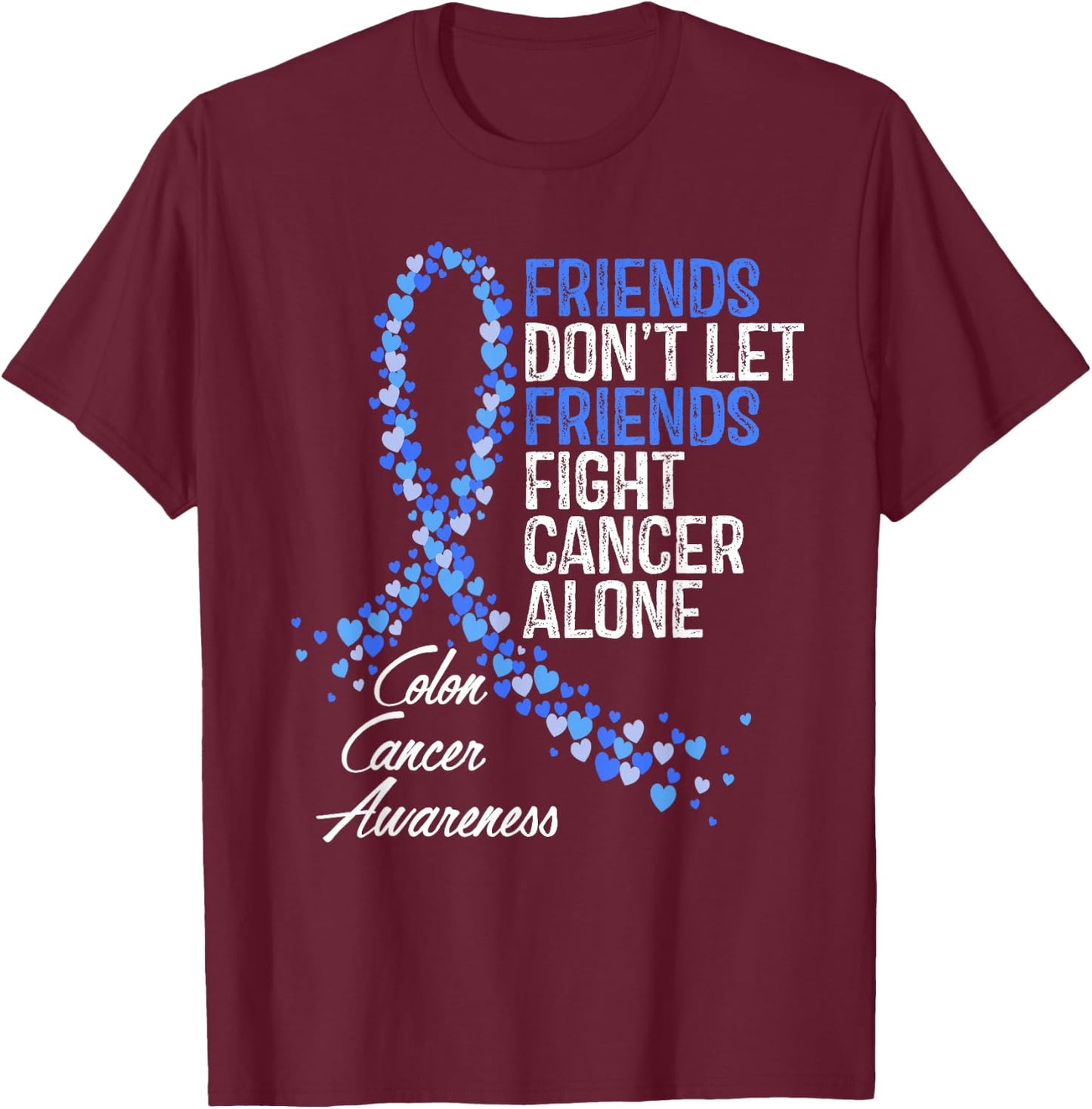 Colon Cancer Awareness Friends Fighter Warrior Support T-Shirt - T-Shirt | Maroon