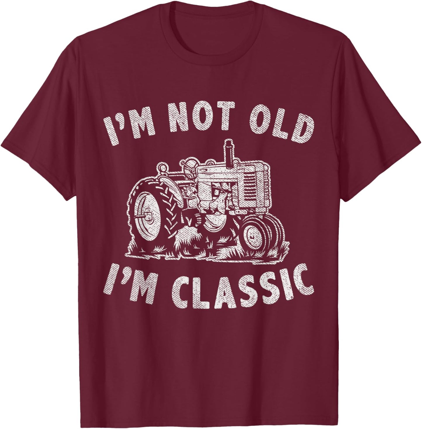 I'm Not Old I'm Classic Funny Tractor Graphic T-Shirt - T-Shirt | Maroon