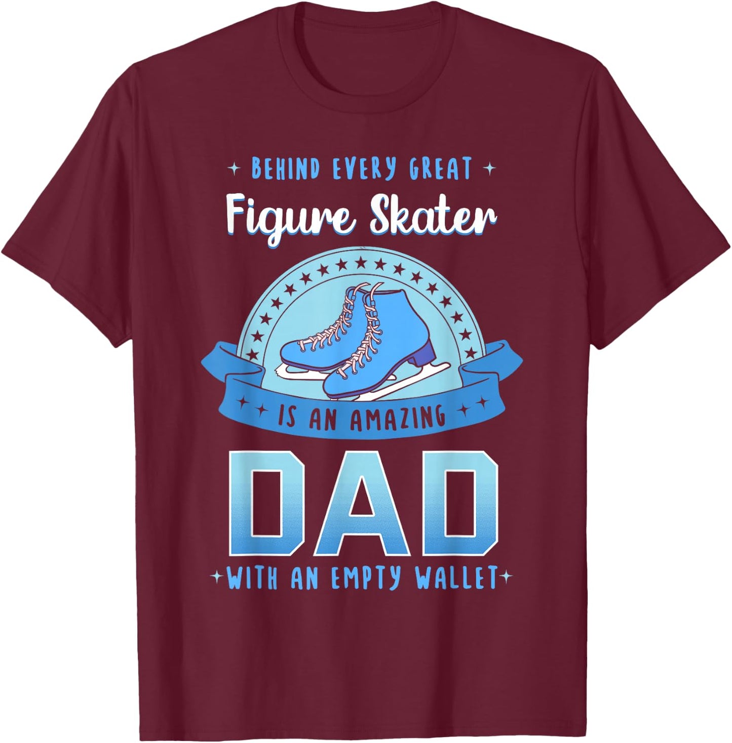 Figure Skating Dad Ice Skater Skates Sport Father's Day T-Shirt - T-Shirt | Maroon
