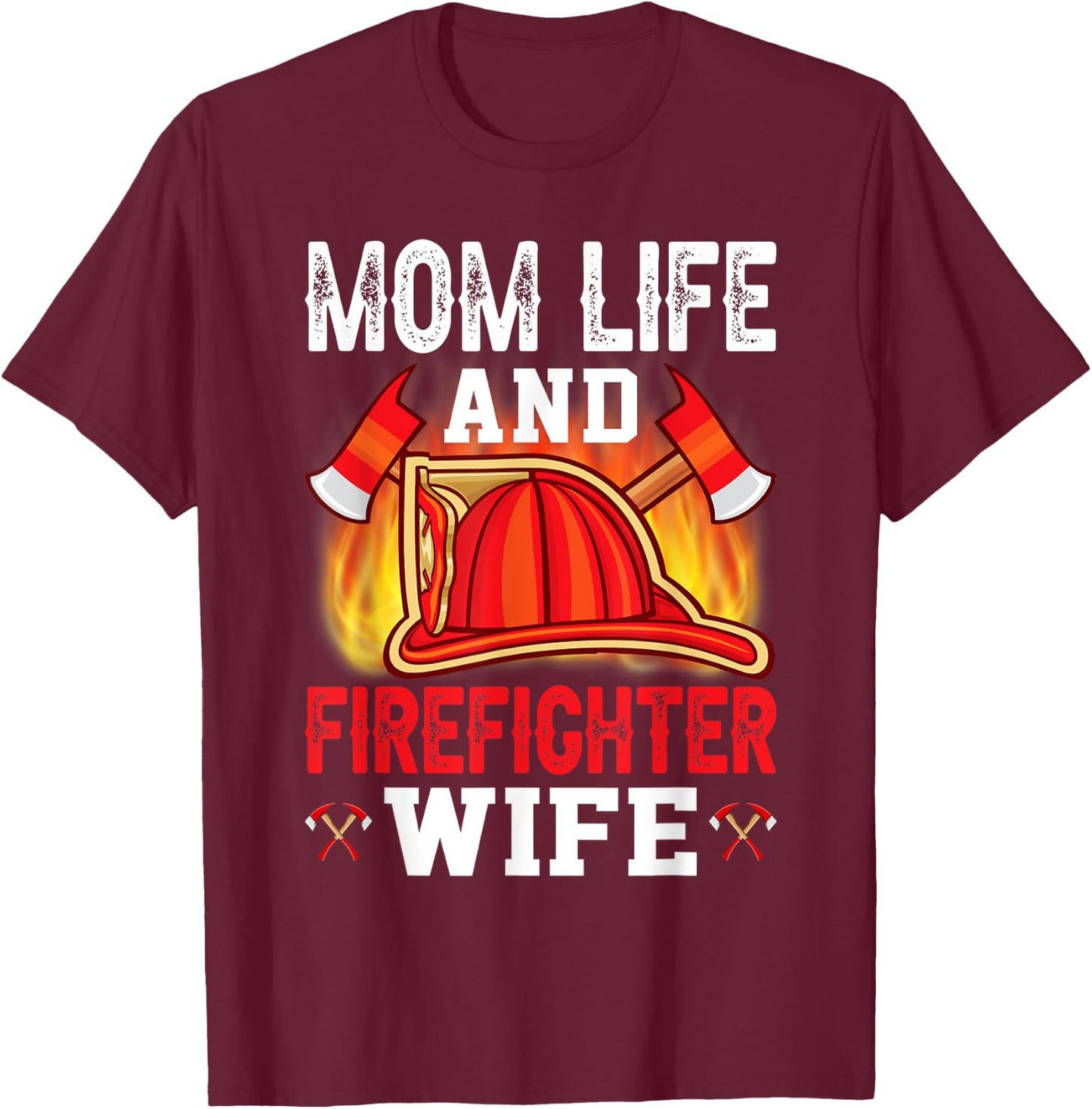 Mom Life And Firefighter Wife T-Shirt - T-Shirt | Maroon