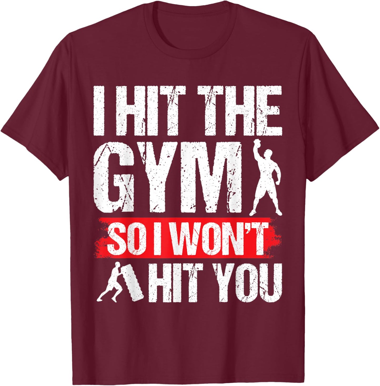 Hit the Gym So I Won´t Hit You Fitness Gym Training T-Shirt - T-Shirt | Maroon