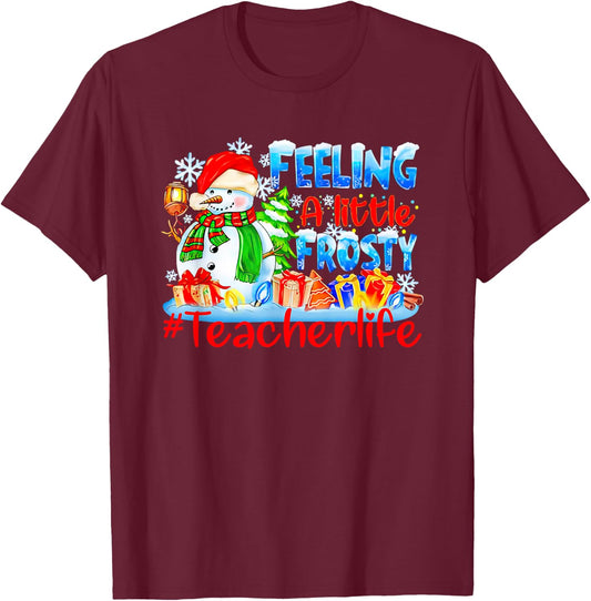 Snowman Feeling A Little Frosty Teacher life Christmas T-Shirt - T-Shirt | Maroon