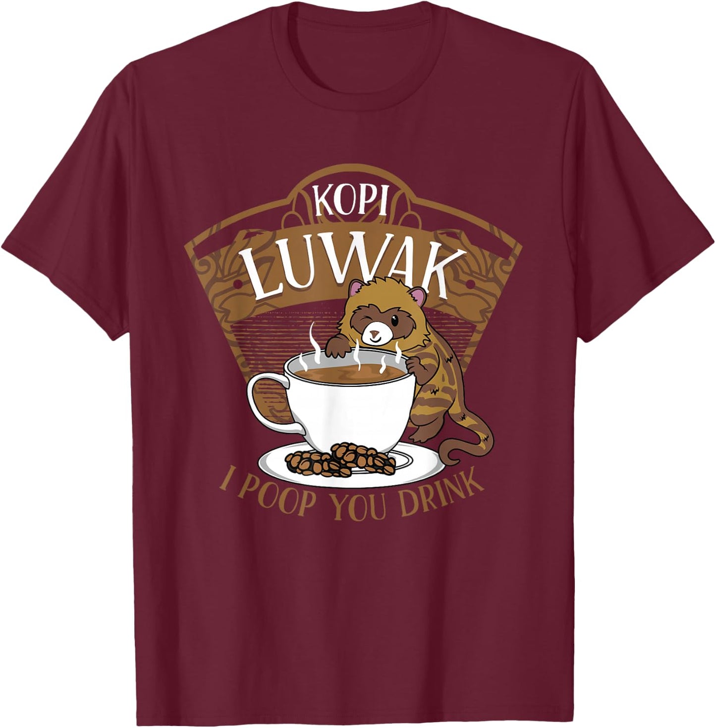 Kopi Luwak Palm Civet Fermented Coffee I Poop You Drink Fun T-Shirt - T-Shirt | Maroon