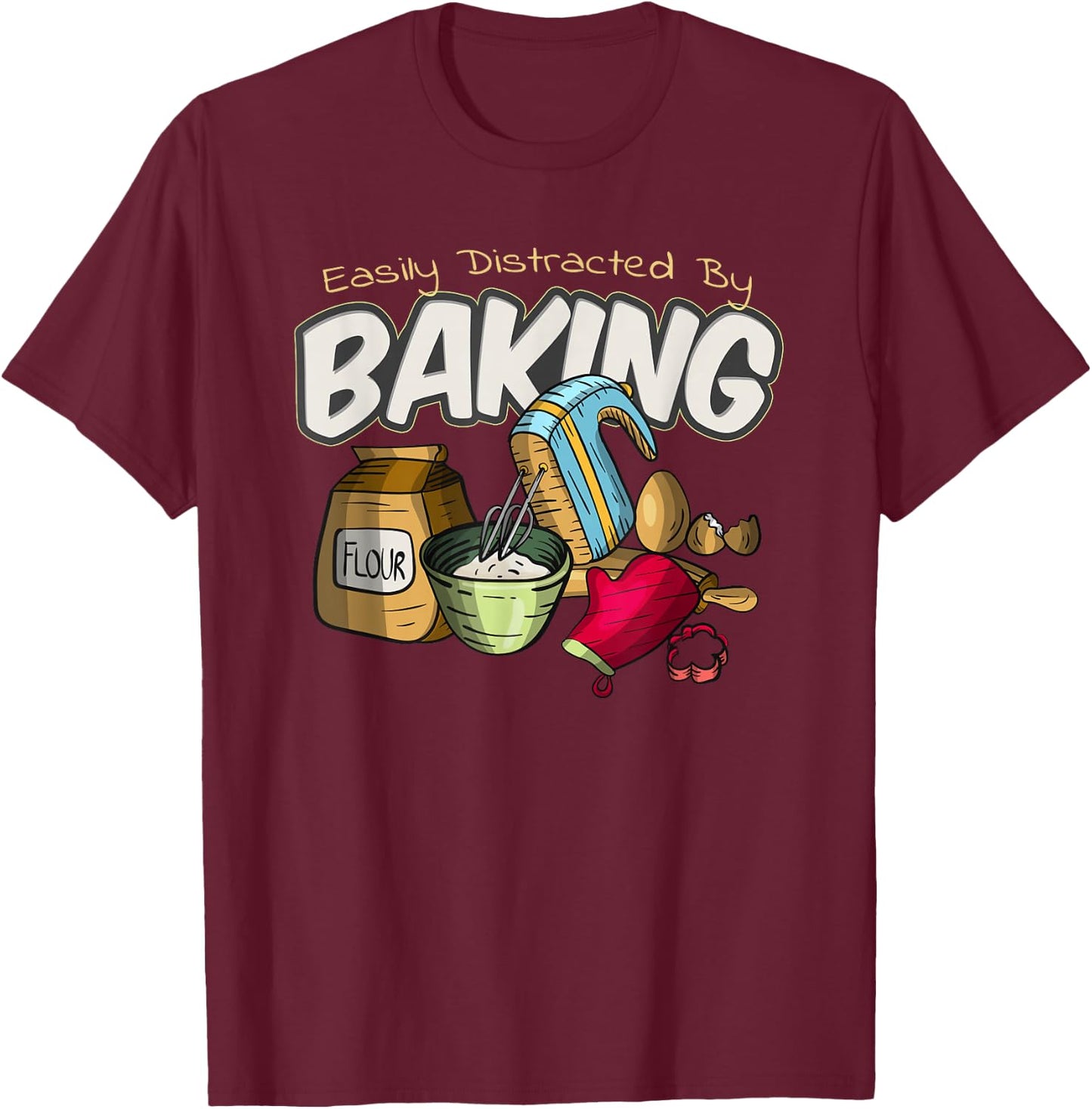 Baking Bakery Baker Baking Lover Funny Pastry Chef Culinary T-Shirt - T-Shirt | Maroon