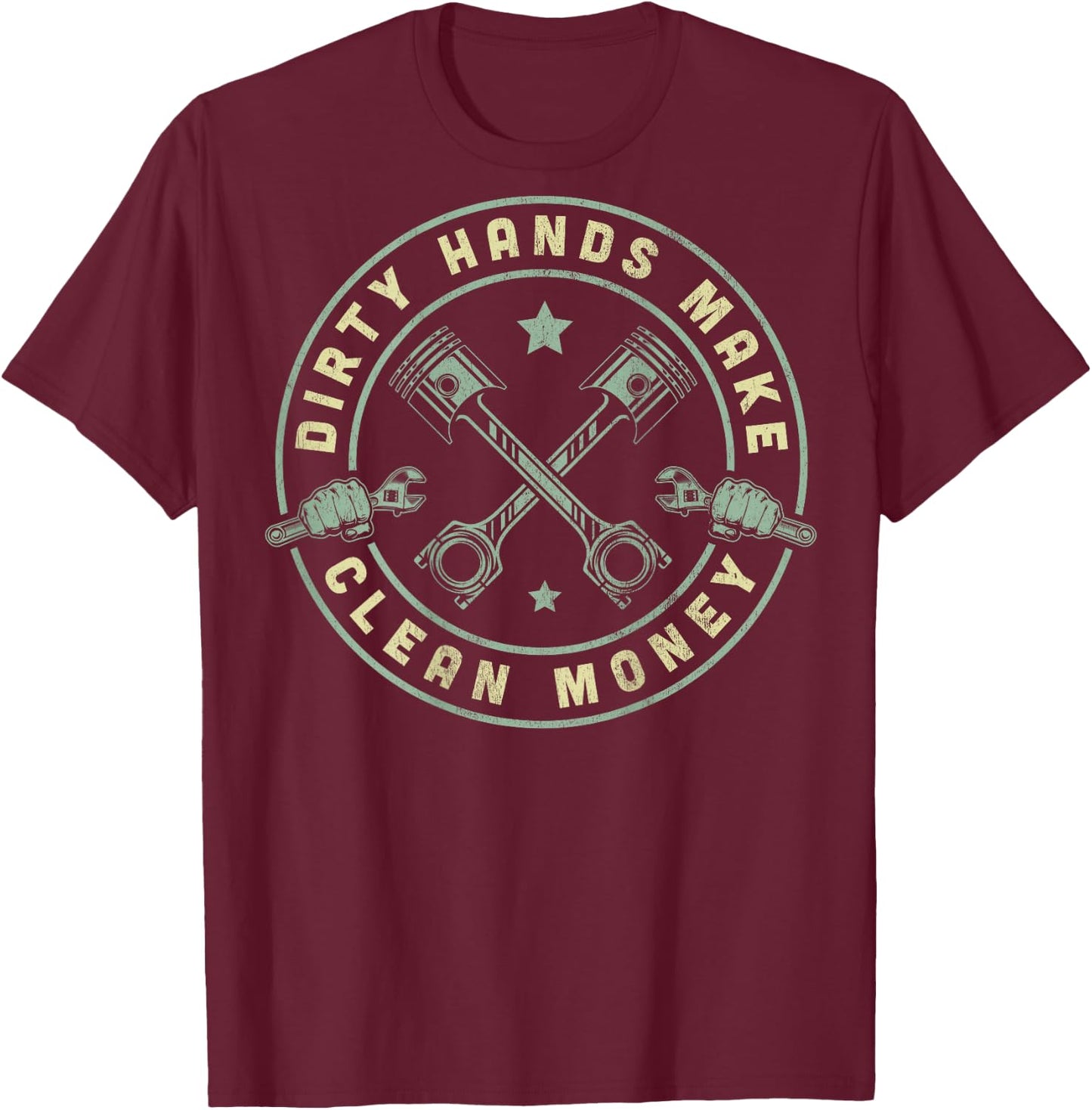 My Hands May Be Dirty But My Money Is Clean Mechanic Repair T-Shirt - T-Shirt | Maroon