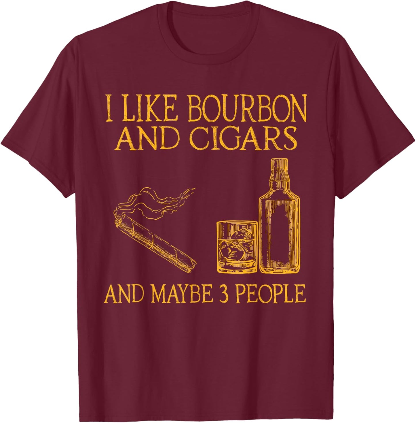 Retro I Like Bourbon And Cigars And Maybe 3 People Men Women T-Shirt - T-Shirt | Maroon