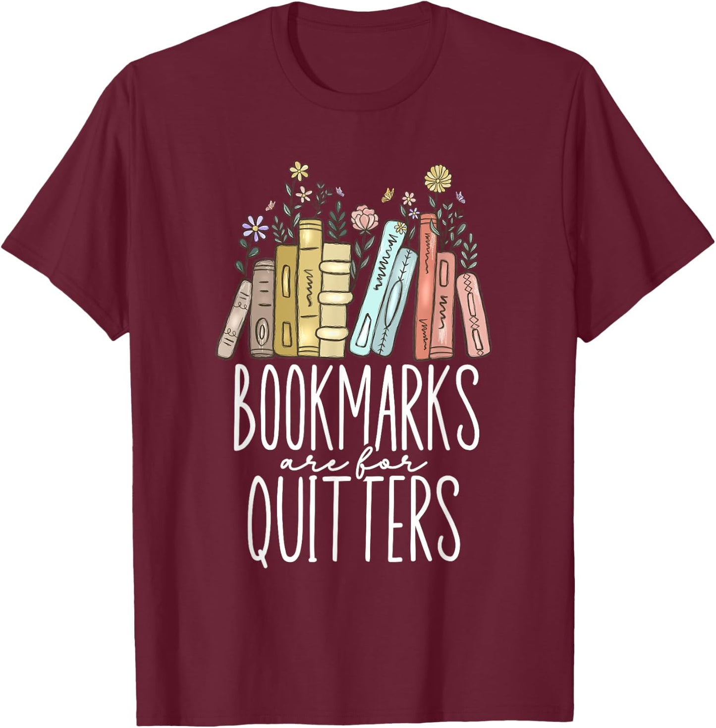 Bookmarks Are For Quitters T-Shirt - T-Shirt | Maroon