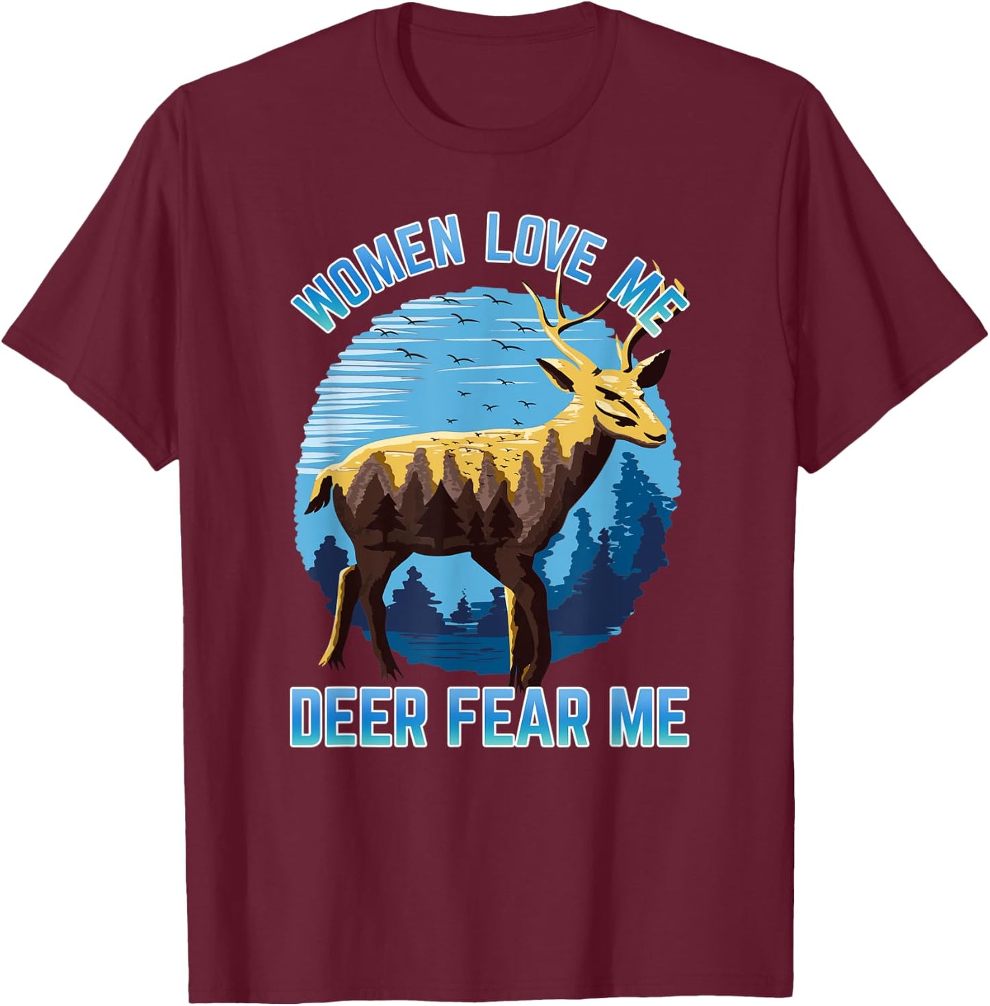 Men's Deer Hunting Scenery Women Love Me Deer Fear Me T-Shirt - T-Shirt | Maroon
