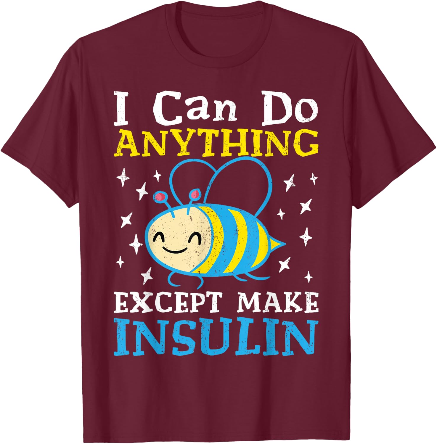 I Can Do Anything Except Make Insulin T-Shirt - T-Shirt | Maroon