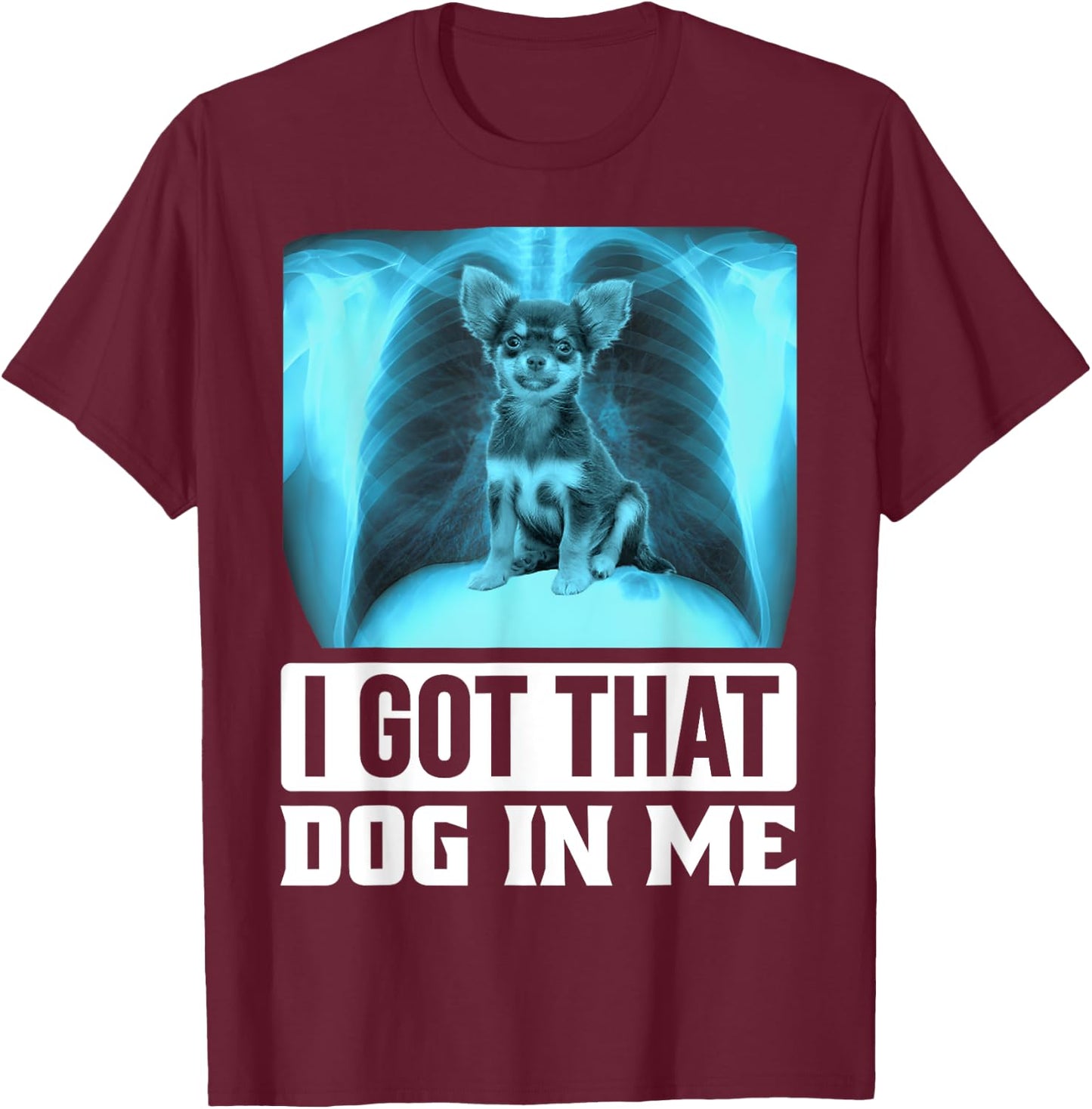 I Got that Dog in Me Funny Chihuahua Dog Meme Women Kids T-Shirt - T-Shirt | Maroon