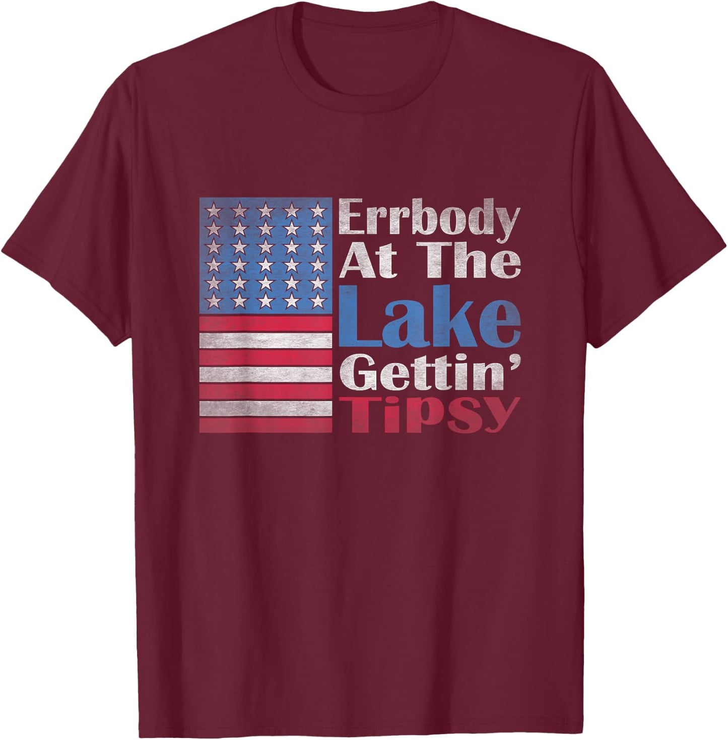 Errbody At The Lake Gettin' Tipsy Lake Life Summer Patriotic T-Shirt - T-Shirt | Maroon