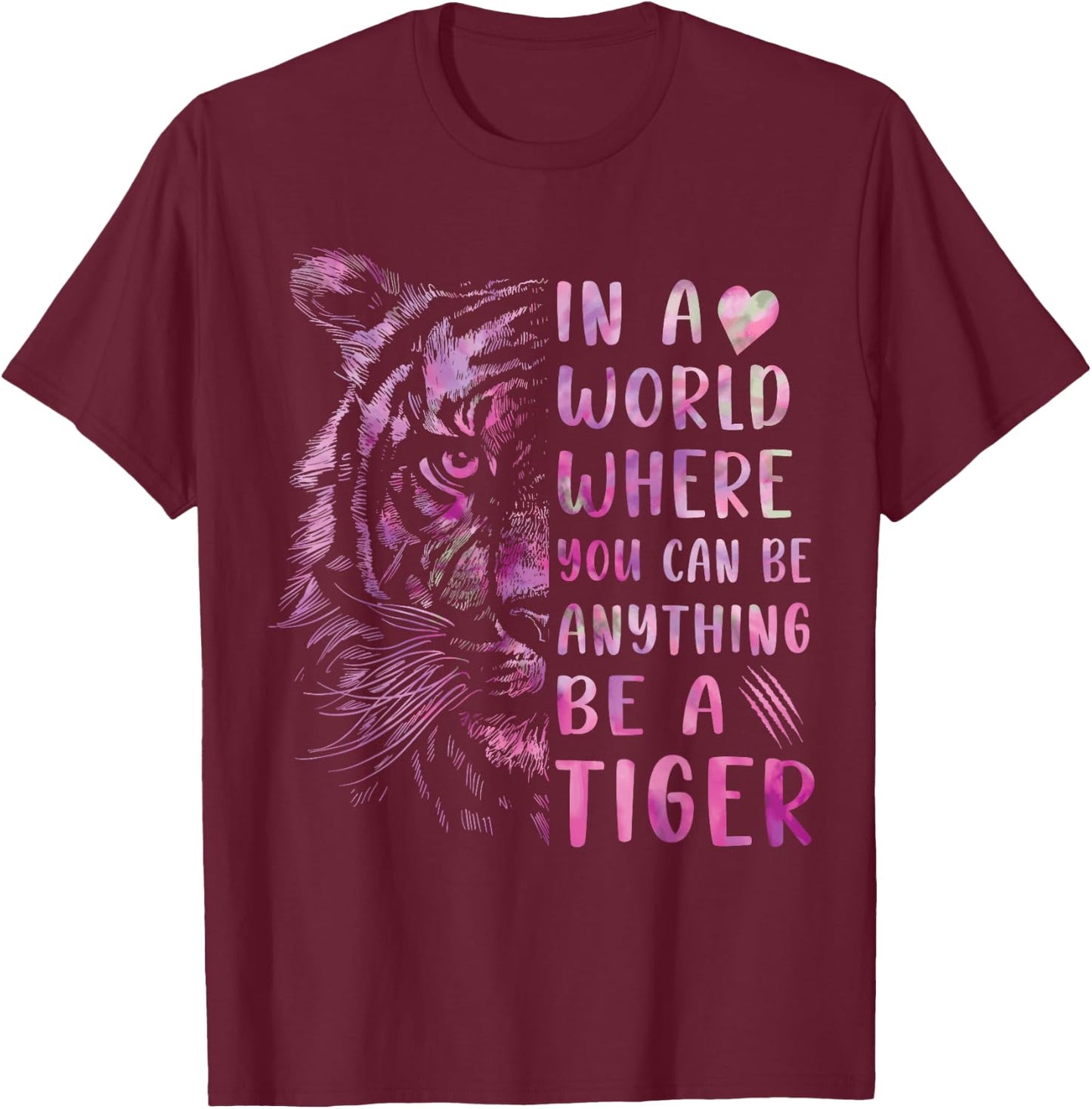 In A World Where You Can Be Anything Be Tiger,Powerful Women T-Shirt - T-Shirt | Maroon