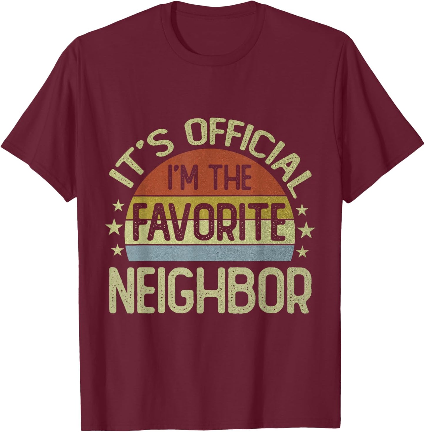 It's Official I'm The Favorite Neighbor Retro Vintage T-Shirt - T-Shirt | Maroon