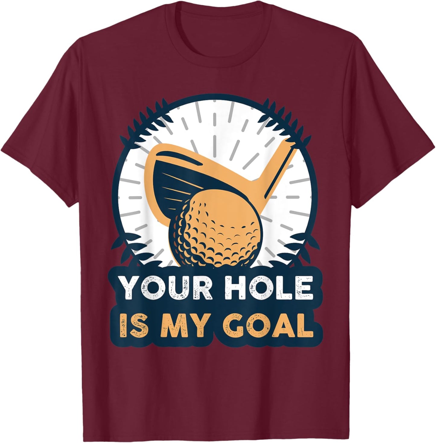 Your Hole Is My Golf Goal T-Shirt - T-Shirt | Maroon