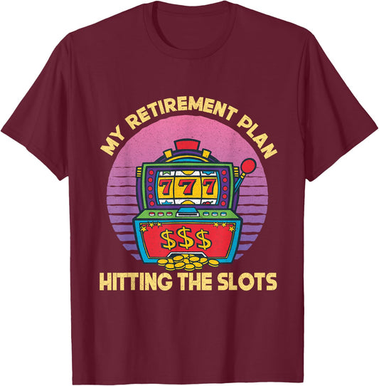 My Retirement Plan Hitting The Slots Slot Machine Gambling T-Shirt - T-Shirt | Maroon