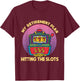 My Retirement Plan Hitting The Slots Slot Machine Gambling T-Shirt - T-Shirt | Maroon
