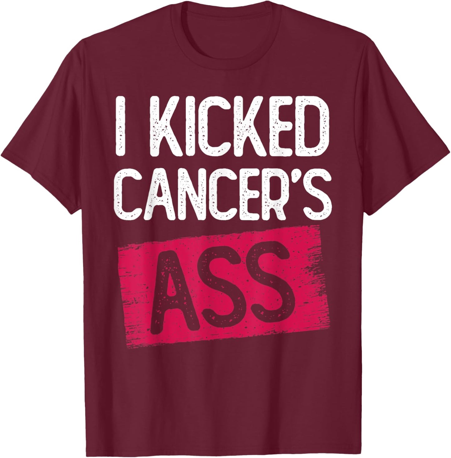 I Kicked Cancer's Ass Cancer Survivor Thyroid Caner T-Shirt - T-Shirt | Maroon