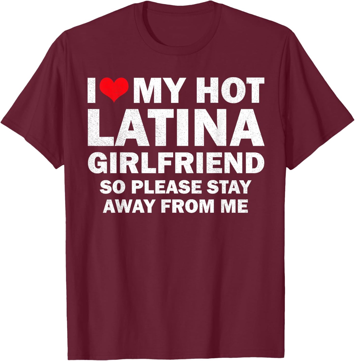 I Love My Hot Latina Girlfriend I Heart My Latina Girlfriend T-Shirt - T-Shirt | Maroon