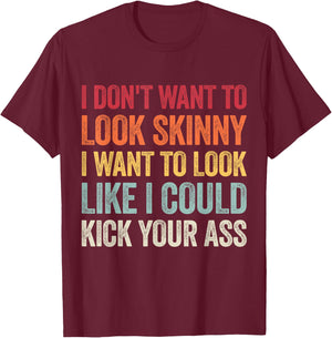 I Don't Want To Look Skinny I Want To Look Like I Could T-Shirt - T-Shirt | Maroon
