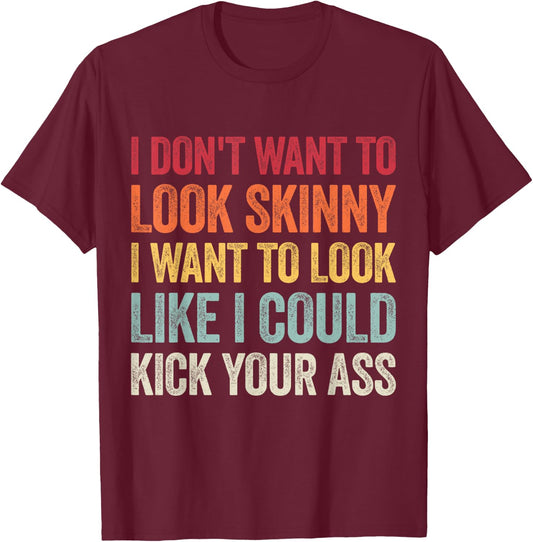 I Don't Want To Look Skinny I Want To Look Like I Could T-Shirt - T-Shirt | Maroon