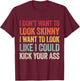 I Don't Want To Look Skinny I Want To Look Like I Could T-Shirt - T-Shirt | Maroon