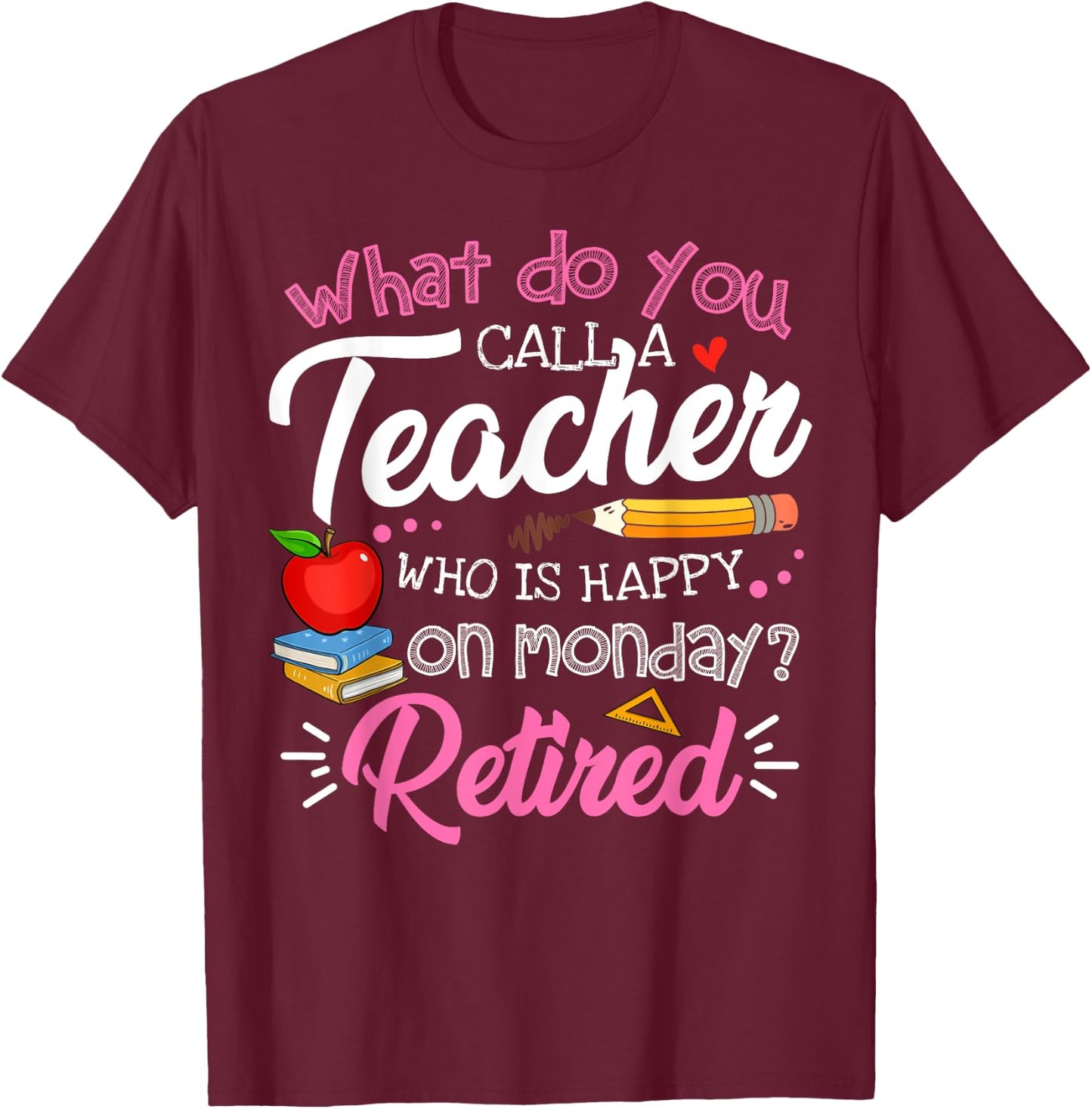 Cute Retirement Teacher Retired Teacher Happy On Monday T-Shirt - T-Shirt | Maroon