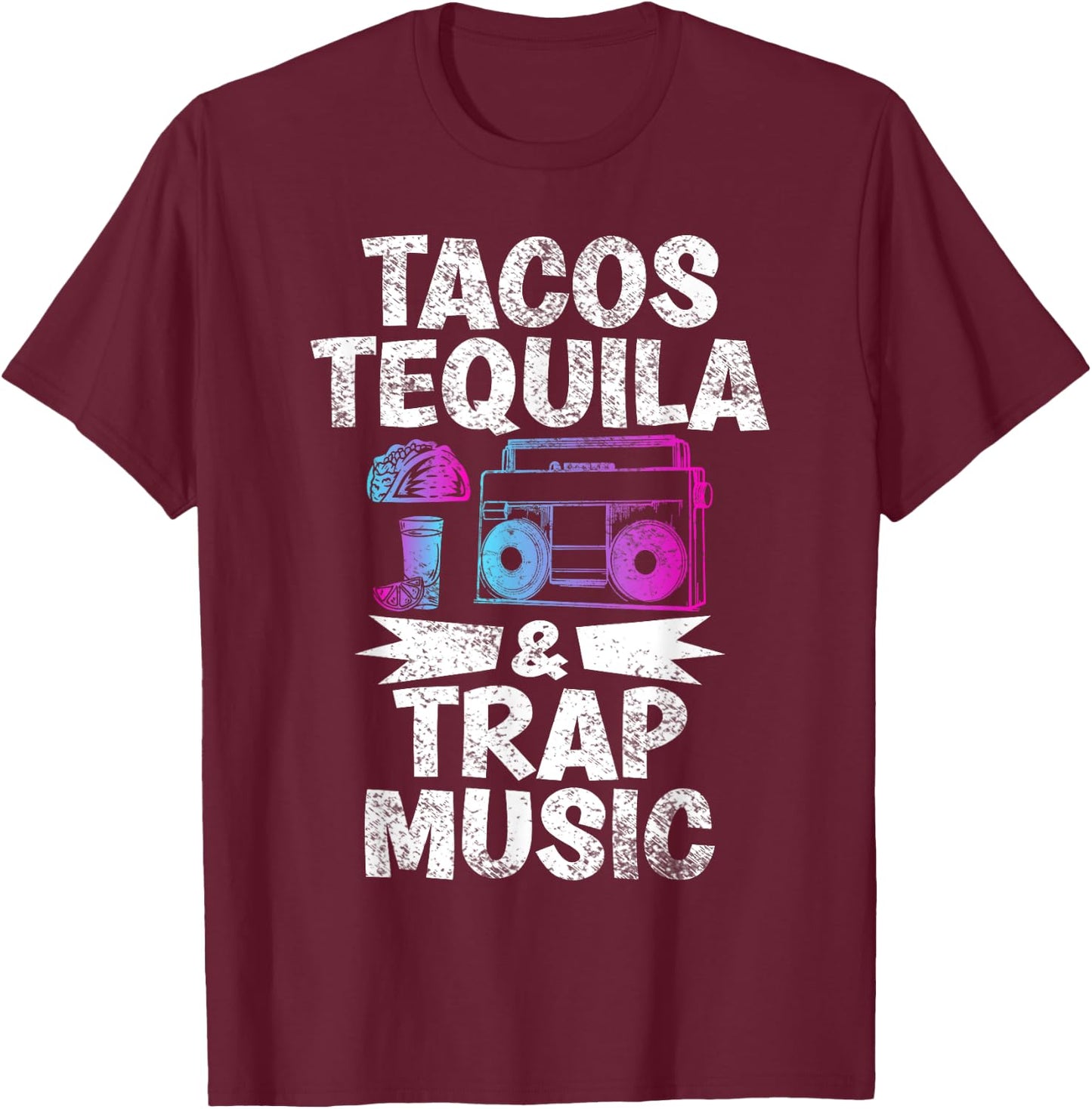 Tacos Tequila & Trap Music Funny Hiphop & EDM Dance Lovers T-Shirt - T-Shirt | Maroon