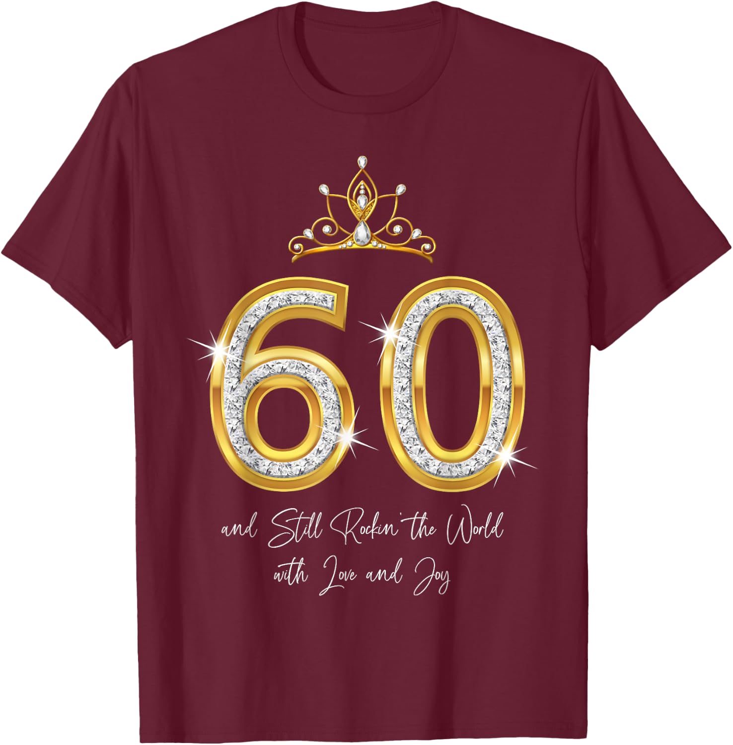 60 And Still Rockin' The World with Love and Joy 60th Bday T-Shirt - T-Shirt | Maroon
