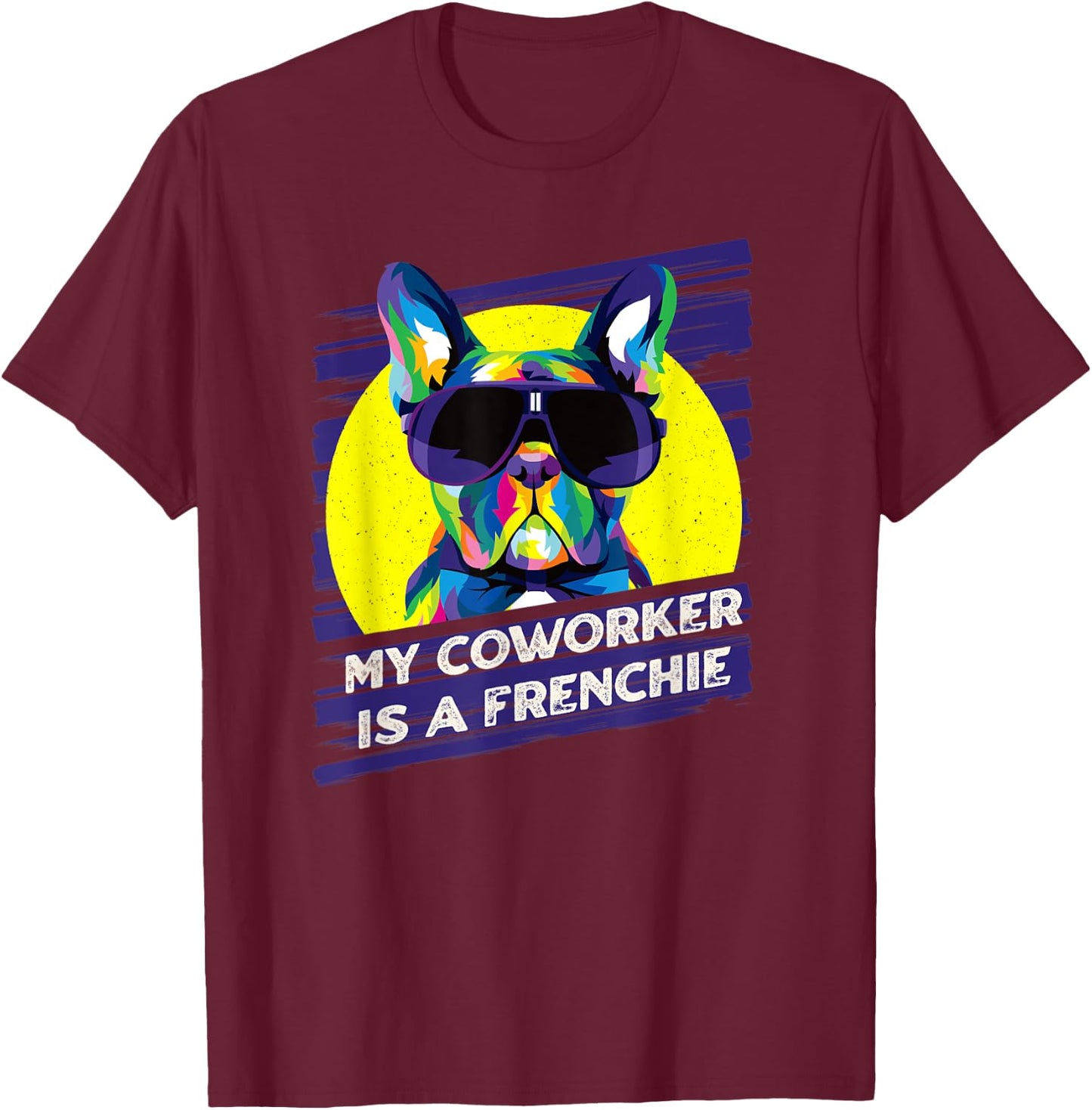 My Coworker Is a Frenchie Funny French Bulldog Humor T-Shirt - T-Shirt | Maroon
