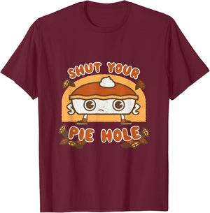 Shut your Pie Hole - Funny Saying Thanksgiving Fall Kawaii T-Shirt - T-Shirt | Maroon