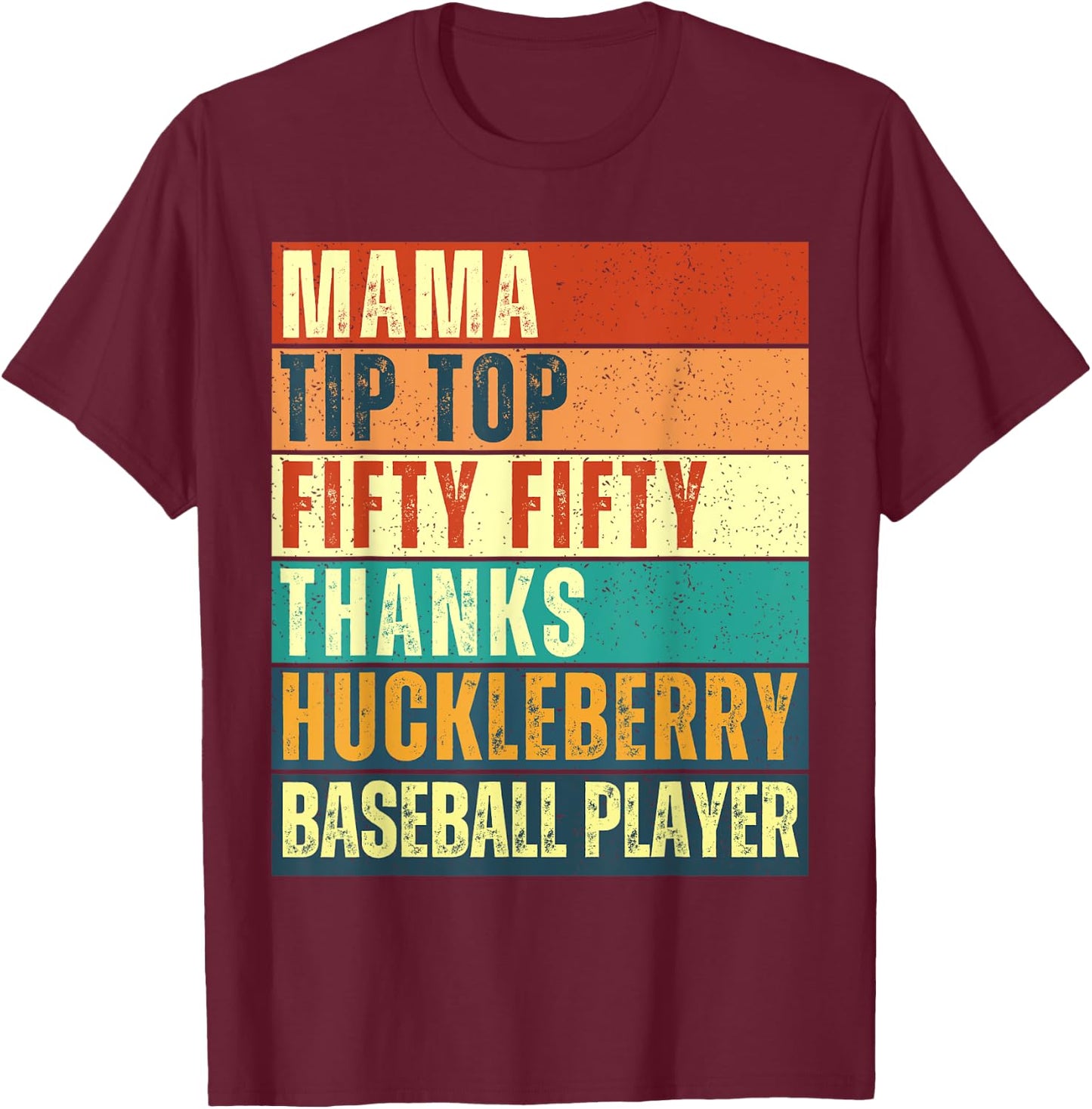 Mama Tip-Top Fifty Fifty Thanks Huckleberry Baseball Player T-Shirt - T-Shirt | Maroon